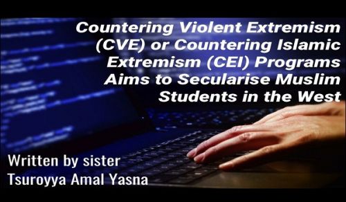 Countering Violent Extremism (CVE) and Countering Islamic Extremism (CIE) Programs Aim to Secularise Muslim Students in the West