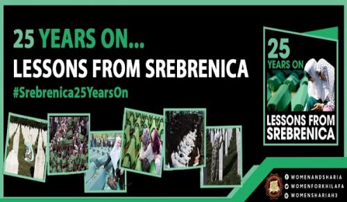 Women’s Section in the Central Media Office of Hizb ut Tahrir Launch a Campaign on the 25th Anniversary of the Srebrenica Genocide:  25 Years On: Lessons from Srebrenica