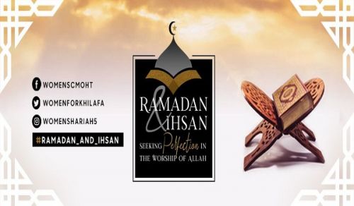 Women&#039;s Section of Central Media Office of Hizb ut Tahrir Ramadan &amp; Ihsan:  Seeking Perfection in the Worship of Allah