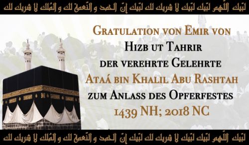 Gratulation von Emir von Hizb ut-Tahrir  der verehrte Gelehrte Ataá bin Khalil Abu Rashtah zum Anlass des Opferfestes 1439 NH; 2018 NC