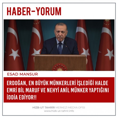 Erdoğan, En Büyük Münkerleri İşlediği Halde Emri Bil Maruf ve Nehyi Anil Münker Yaptığını İddia Ediyor!!