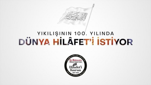 Türkiye Vilayeti: Yıkılışının 100 Yılında Hilâfet&#039;i Yeniden Kurun Kampanyası Faaliyetleri