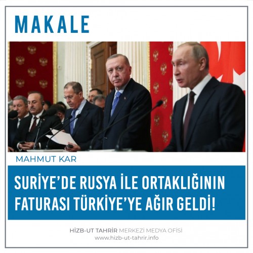 Suriye’de Rusya İle Ortaklığının Faturası Türkiye’ye Ağır Geldi!