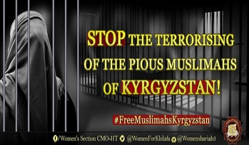 PRESS RELEASE Women’s Section in the Central Media Office of Hizb ut Tahrir Launch a Campaign: STOP the Terrorizing of the Pious Muslimahs of Kyrgyzstan!