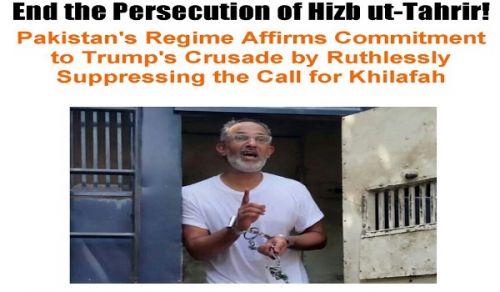 Pakistan&#039;s Regime Affirms Commitment to Trump&#039;s Crusade by Ruthlessly Suppressing the Call for Khilafah