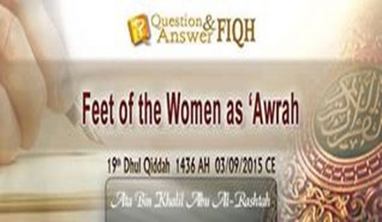 Ameer&#039;s Q &amp; A: Feet of the Women as ‘Awrah