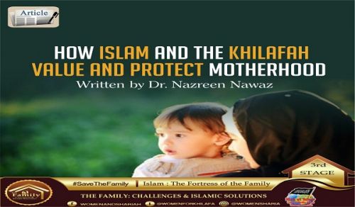 How Islam and the Khilafah Value and Protect Motherhood