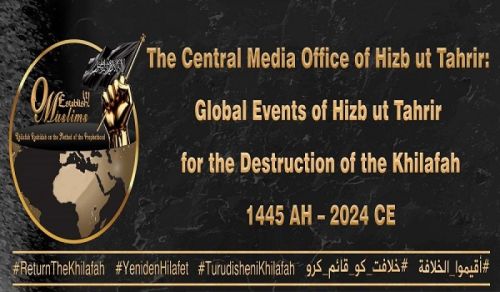 Le bureau central des médias du Hizb ut Tahrir: Événements mondiaux du Hizb ut Tahrir pour la destruction du Khilafah 1445 AH - 2024