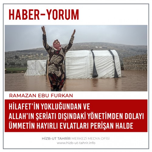 Hilafet’in Yokluğundan ve Allah’ın Şeriatı Dışındaki Yönetimden Dolayı Ümmetin Hayırlı Evlatları Perişan Halde