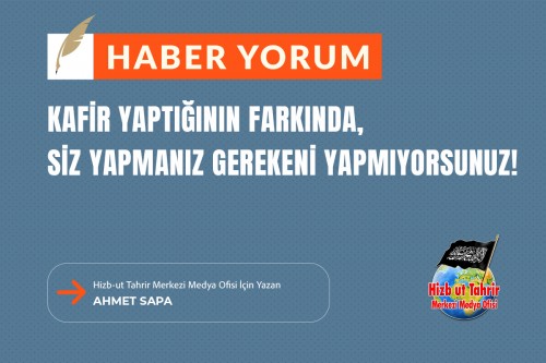 Kafir Yaptığının Farkında, Siz Yapmanız Gerekeni Yapmıyorsunuz!
