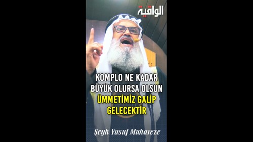 El-Vakiye TV: &quot;Komplo Ne Kadar Büyük Olursa Olsun Ümmetimiz Galip Gelecektir!&quot;