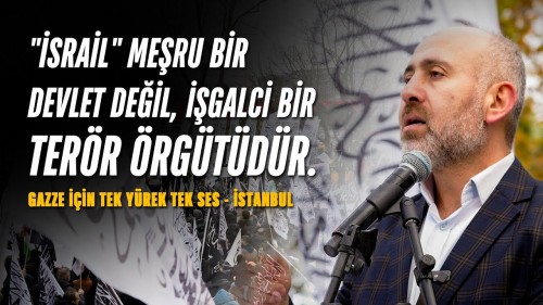 &quot;İSRAİL&quot; MEŞRU BİR DEVLET DEĞİL, İŞGALCİ BİR TERÖR ÖRGÜTÜDÜR