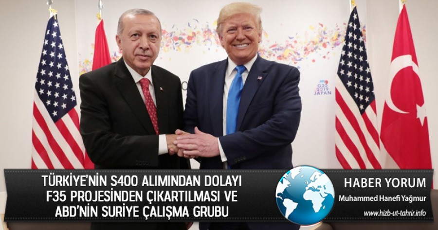 TÜRKİYE’NİN S400 ALIMINDAN DOLAYI F35 PROJESİNDEN ÇIKARTILMASI VE ABD’NİN SURİYE ÇALIŞMA GRUBU