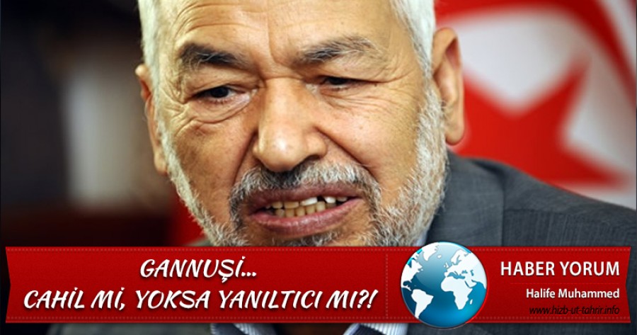 Gannuşi… Cahil mi, Yoksa Yanıltıcı mı?!