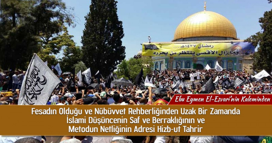 Fesadın Olduğu ve Nübüvvet Rehberliğinden Uzak Bir Zamanda İslami Düşüncenin Saf ve Berraklığının ve Metodun Netliğinin Adresi Hizb-ut Tahrir