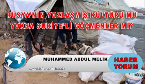 RUSYA’NIN YOZLAŞMIŞ KÜLTÜRÜ MÜ, YOKSA SURİYE’Lİ GÖÇMENLER Mİ?
