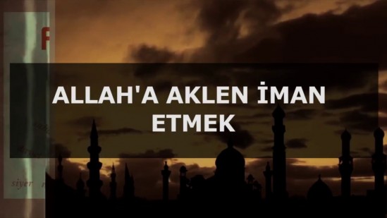 03 - Fikirlerden Bir Demet - Allah&#039;a Aklen İman Etmek