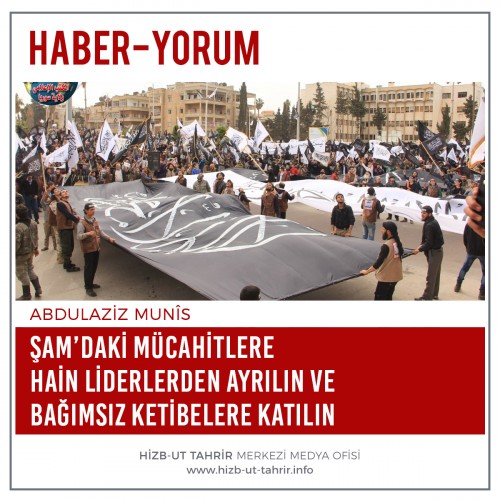 Şam’daki Mücahitlere Hain Liderlerden Ayrılın ve Bağımsız Ketibelere Katılın