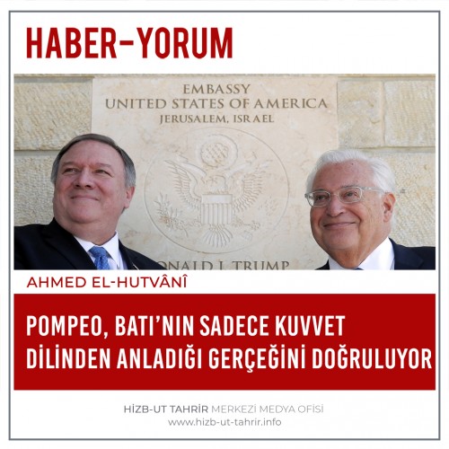 Pompeo, Batı’nın Sadece Kuvvet Dilinden Anladığı Gerçeğini Doğruluyor