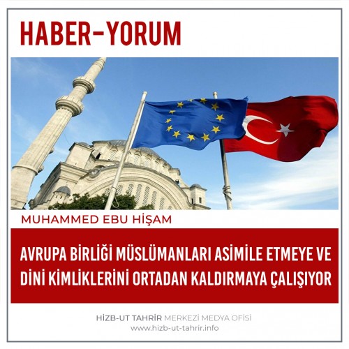 Avrupa Birliği Müslümanları Asimile Etmeye ve Dini Kimliklerini Ortadan Kaldırmaya Çalışıyor