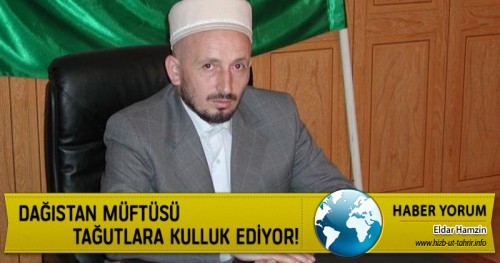 Dağıstan Müftüsü Tağutlara Kulluk Ediyor!