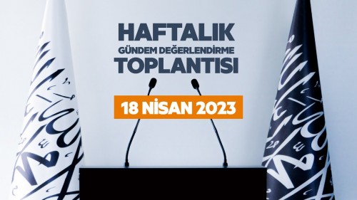 Türkiye Vilayeti: Haftalık Gündem Değerlendirme Toplantısı 18/04/2023