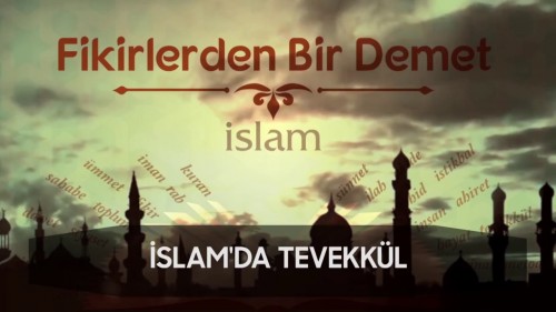 19 - Fikirlerden Bir Demet - İslam&#039;da Tevekkül