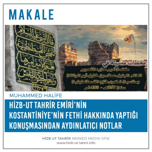 Hizb-ut Tahrir Emiri’nin Kostantiniye’nin Fethi Hakkında Yaptığı Konuşmasından Aydınlatıcı Notlar