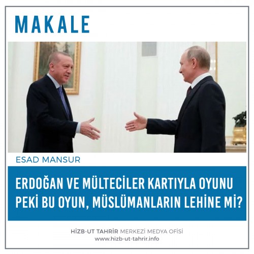 Erdoğan ve Mülteciler Kartıyla Oyunu Peki Bu Oyun, Müslümanların Lehine mi? - Üstad Esad Mansur’un Kaleminden-