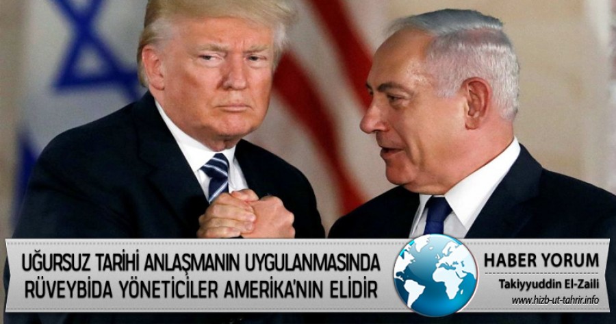Uğursuz Tarihi Anlaşmanın Uygulanmasında Rüveybida Yöneticiler Amerika’nın Elidir. Peki, Onlara Hadlerini Bildirecek Müslümanların Orduları Nerede!