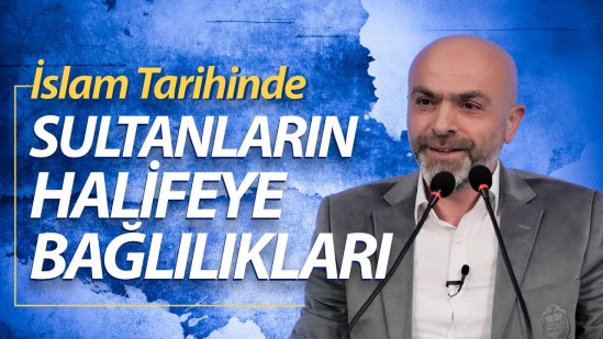Bir Konu Bir Konuk - İslam Tarihinde Sultanların Halifeye Bağlılıkları - Dr Abdurrahim Şen