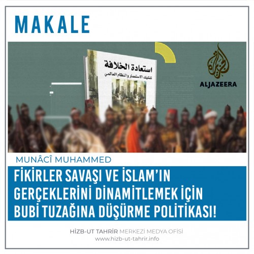 Fikirler Savaşı ve İslam’ın Gerçeklerini Dinamitlemek İçin Bubi Tuzağına Düşürme Politikası!