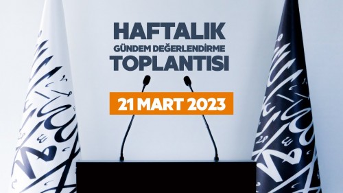 Türkiye Vilayeti: Haftalık Gündem Değerlendirme Toplantısı 21/03/2023