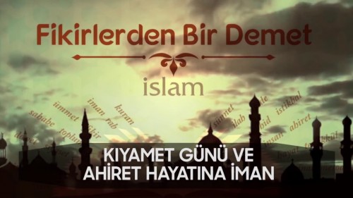 05 - Fikirlerden Bir Demet - Kıyamet Günü ve Ahiret Hayatına İman