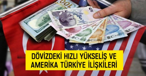 Dövizdeki hızlı yükseliş ve Amerika Türkiye ilişkileri