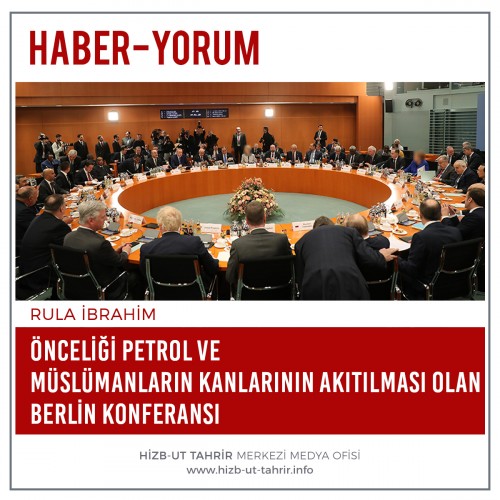 Önceliği Petrol ve Müslümanların Kanlarının Akıtılması Olan Berlin Konferansı